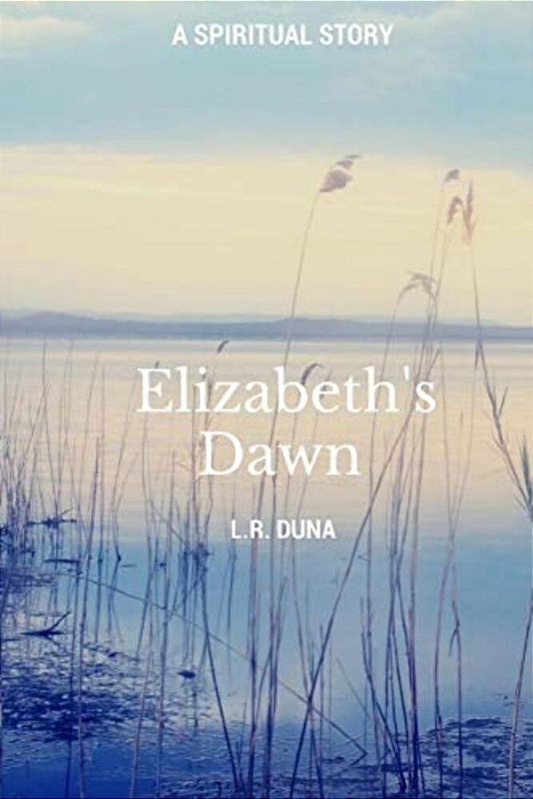 Elizabeth's Dawn: A Spiritual Story-..
