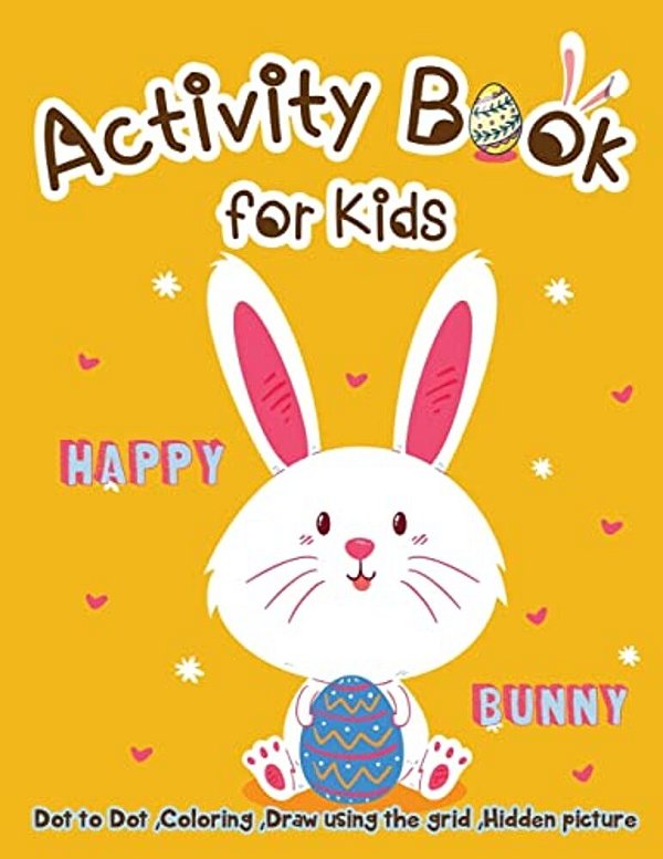 Activity Book For Kids - Happy Bunny: Dot To Dot, Coloring, Draw Using The Grid, Hidden Picture-..