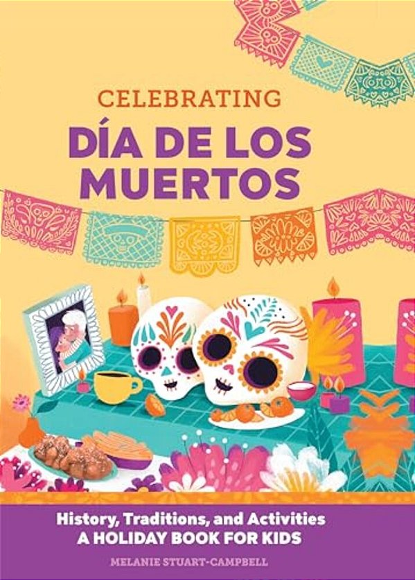 Celebrating Día De Los Muertos: History, Traditions, And Activities - A Holiday Book For Kids-..