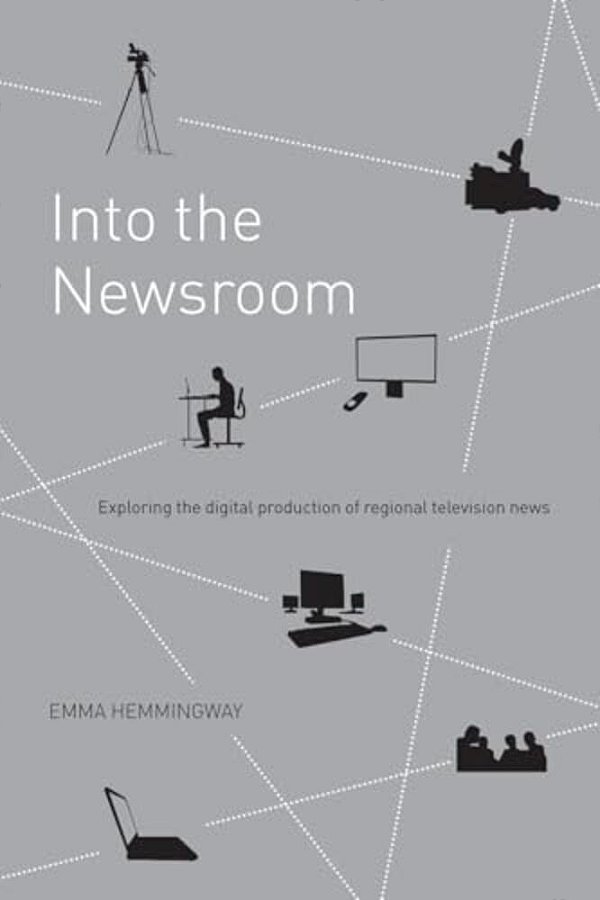 Into The Newsroom: Exploring The Digital Production Of Regional Television News-..
