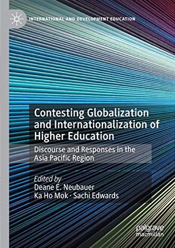 Contesting Globalization And Internationalization Of Higher Education: Discourse And Responses In The Asia Pacific Region-..