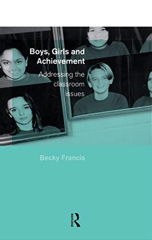 Boys, Girls And Achievement: Addressing The Classroom Issues-..