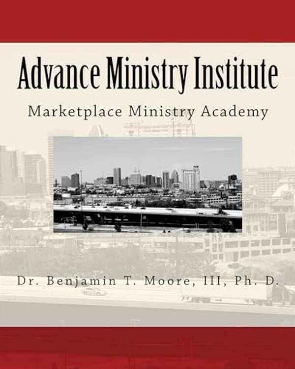 Advance Ministry Institute: Marketplace Ministry Academy-..