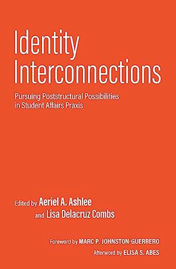 Identity Interconnections: Pursuing Poststructural Possibilities In Student Affairs Praxis-..
