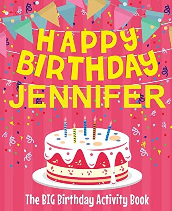 Happy Birthday Jennifer - The Big Birthday Activity Book: Personalized Children's Activity Book-..