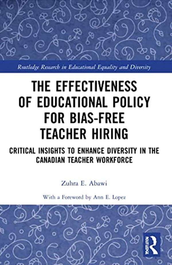 The Effectiveness Of Educational Policy For Bias-Free Teacher Hiring: Critical Insights To Enhance Diversity In The Canadian Teacher Workforce-..