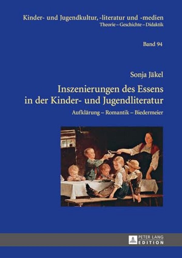 Inszenierungen Des Essens In Der Kinder- Und Jugendliteratur: Aufklaerung - Romantik - Biedermeier-..