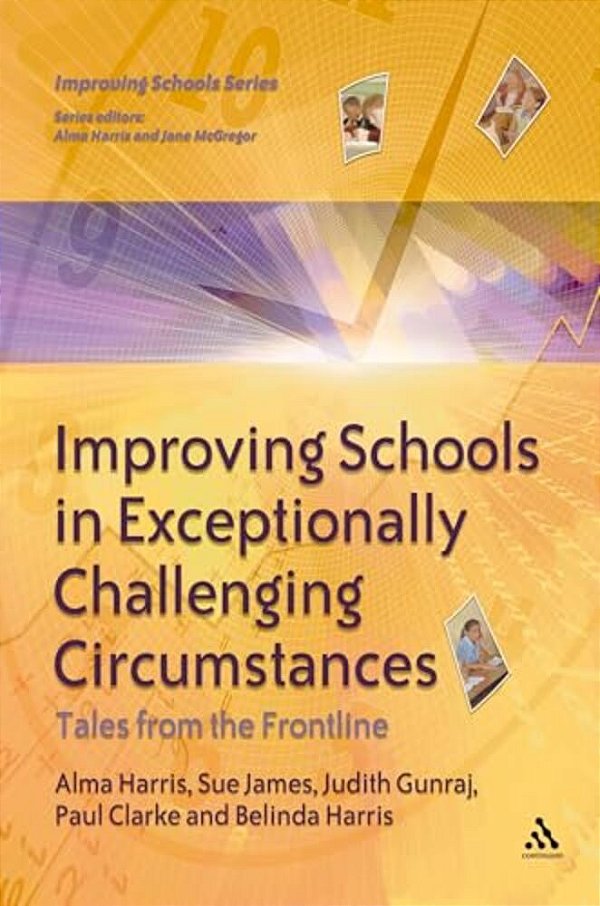 Improving Schools In Exceptionally Challenging Circumstances: Tales From The Frontline-..