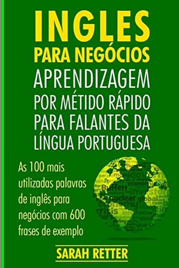 Ingles Para Negocios: Aprendizagem Por Metido Rapido Para Falantes Da Lingua Po: As 100 Mais Utilizadas Palavras De Inglês Para Negócios Com-..