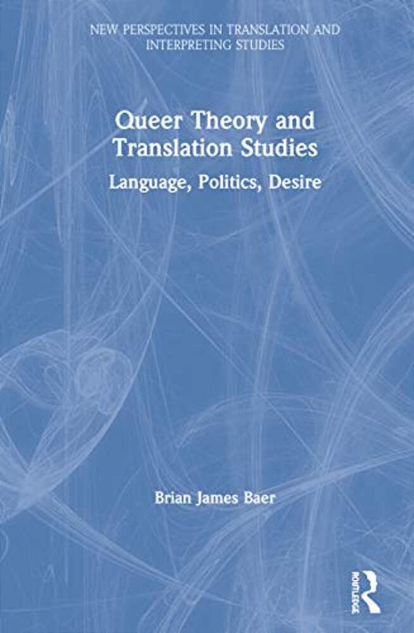Queer Theory And Translation Studies: Language, Politics, Desire-..