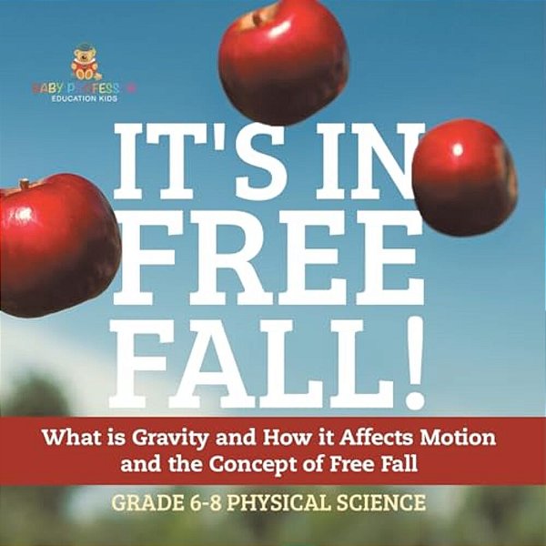 It's In Free Fall! What Is Gravity And How It Affects Motion And The Concept Of Free Fall Grade 6-8 Physical Science-..