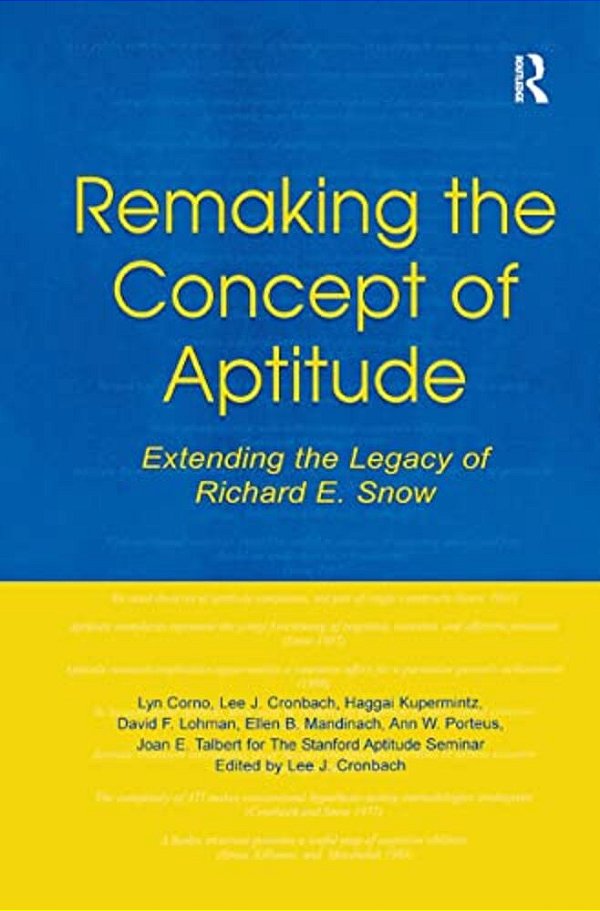 Remaking The Concept Of Aptitude: Extending The Legacy Of Richard E. Snow-..