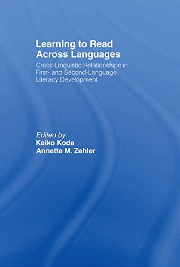 Learning To Read Across Languages: Cross-Linguistic Relationships In First- And Second-Language Literacy Development-..