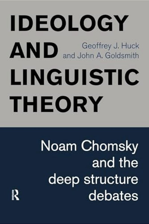 Ideology And Linguistic Theory: Noam Chomsky And The Deep Structure Debates-..