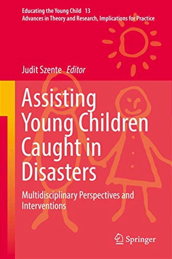 Assisting Young Children Caught In Disasters: Multidisciplinary Perspectives And Interventions-..