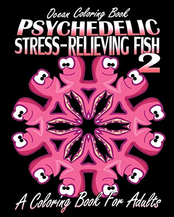 Ocean Coloring Book: Psychedelic Stress-Relieving Fish 2 (A Coloring Book For Adults)-..