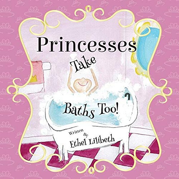 Princesses Take Baths Too!-..