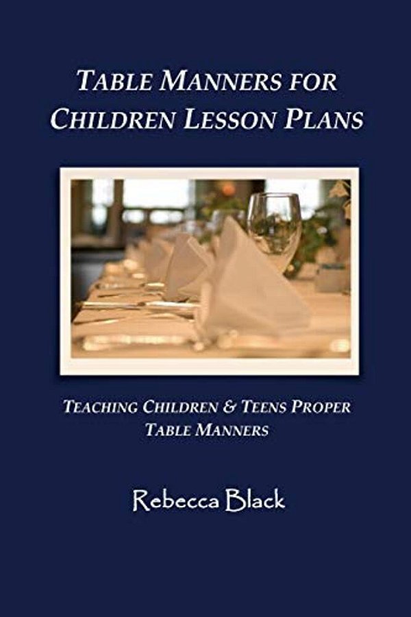 Table Manners For Children Lesson Plan: Teaching Children & Teens Proper Table Manners-..