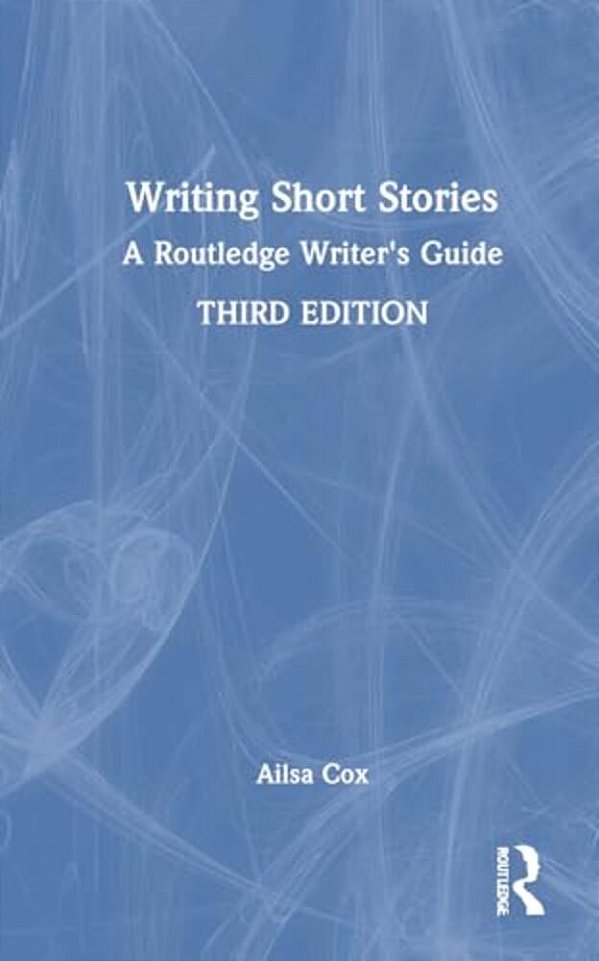 Writing Short Stories: A Routledge Writer's Guide-..