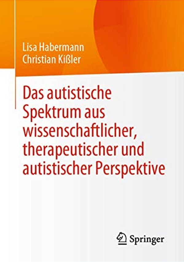 Das Autistische Spektrum Aus Wissenschaftlicher, Therapeutischer Und Autistischer Perspektive-..