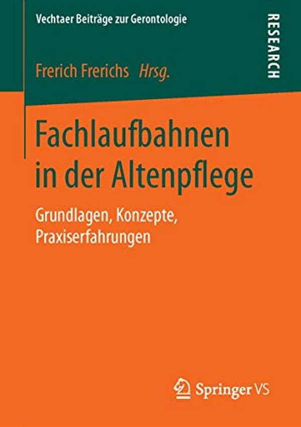 Fachlaufbahnen In Der Altenpflege: Grundlagen, Konzepte, Praxiserfahrungen-..