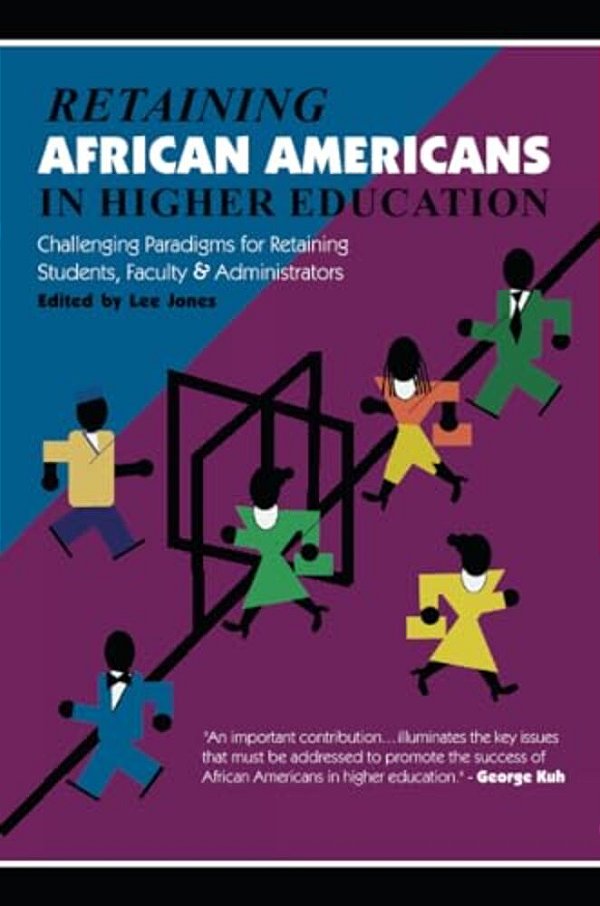 Retaining African Americans In Higher Education: Challenging Paradigms For Retaining Students, Faculty And Administrators-..