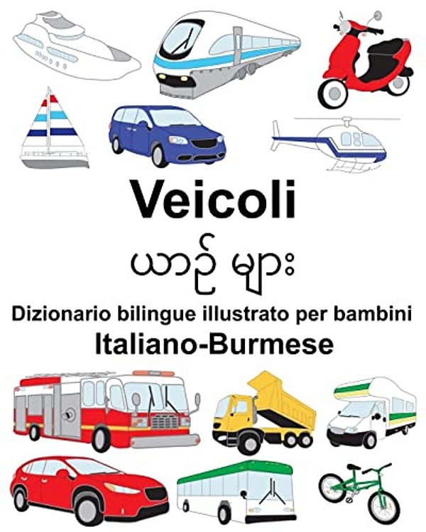 Italiano-Burmese Veicoli Dizionario Bilingue Illustrato Per Bambini-..