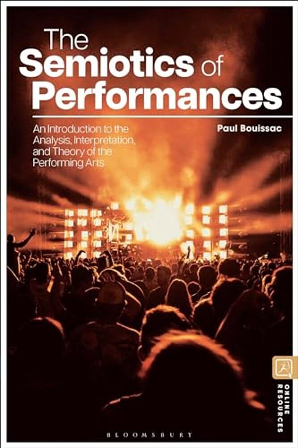 The Semiotics Of Performances: An Introduction To The Analysis, Interpretation, And Theory Of The Performing Arts-..