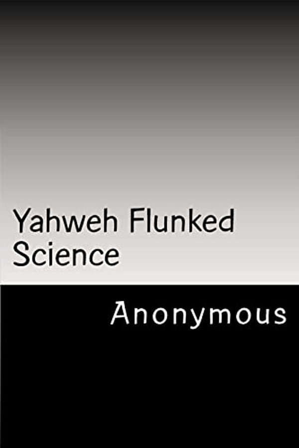 Yahweh Flunked Science-..