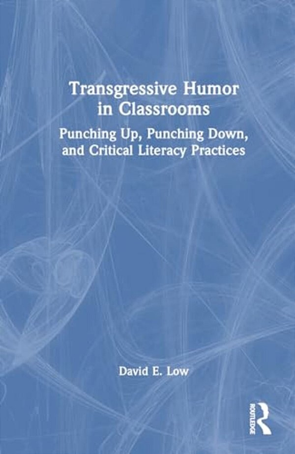 Transgressive Humor In Classrooms: Punching Up, Punching Down, And Critical Literacy Practices-..