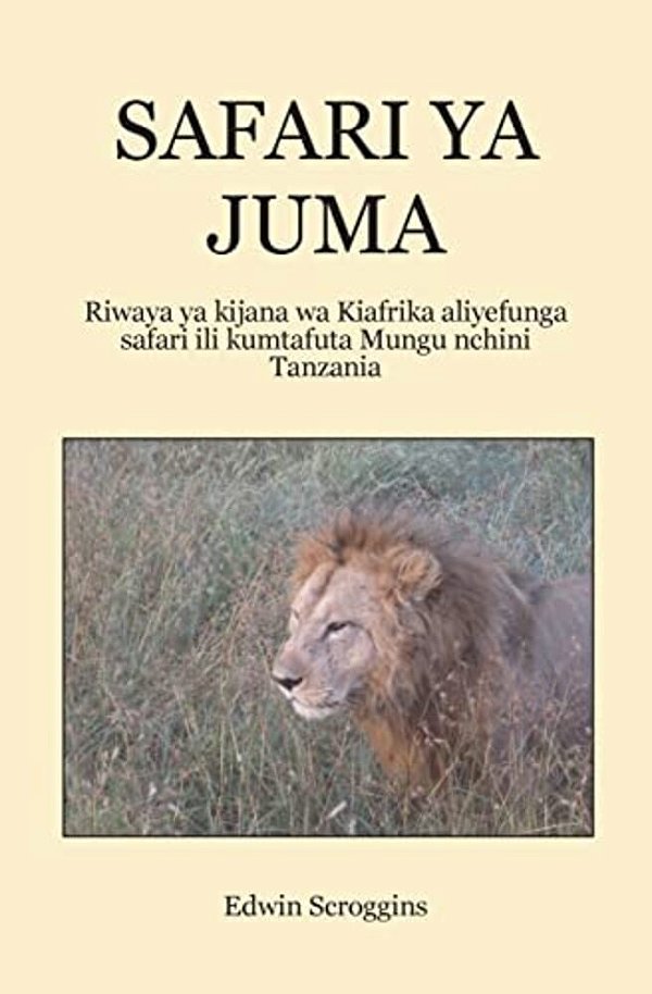 Safari Ya Juma: Riwaya Ya Kijana Wa Kiafrika Aliyefunga Safari Ili Kumtafuta Mungu Nchini Tanzania-..