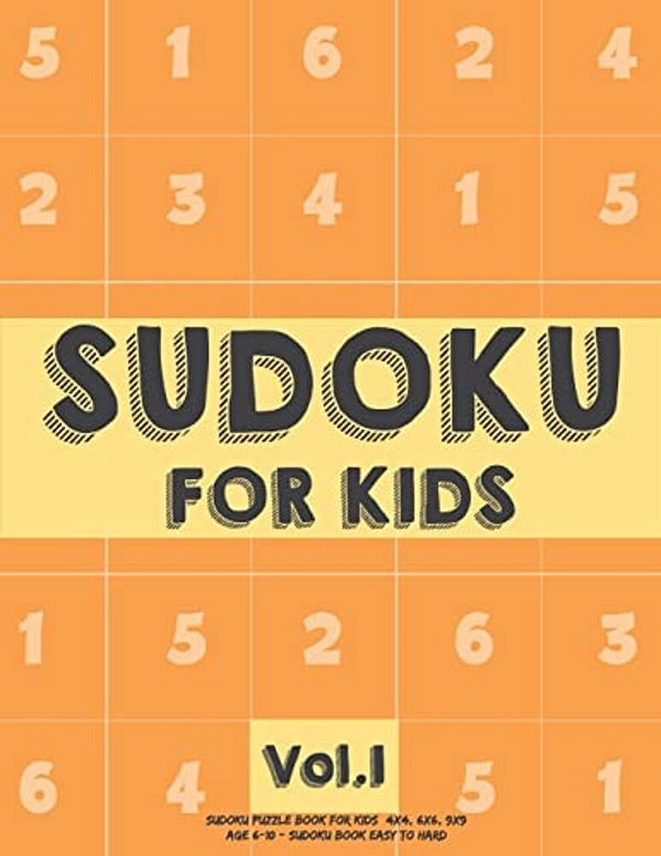 Sudoku For Kids: Sudoku Puzzle Book For Kids (4X4, 6X6, 9X9) Age 6-10 - Sudoku Book Easy To Hard Volume.1: Sudoku For Kids-..