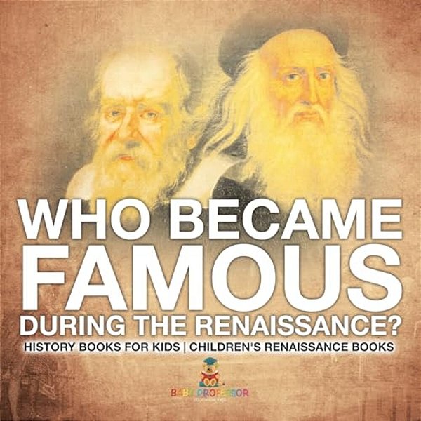 Who Became Famous During The Renaissance? History Books For Kids Children's Renaissance Books-..