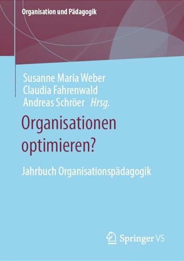 Organisationen Optimieren?: Jahrbuch Organisationspädagogik-..