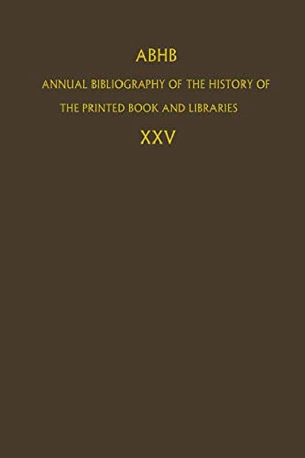 Abhb Annual Bibliography Of The History Of The Printed Book And Libraries: Volume 25-..