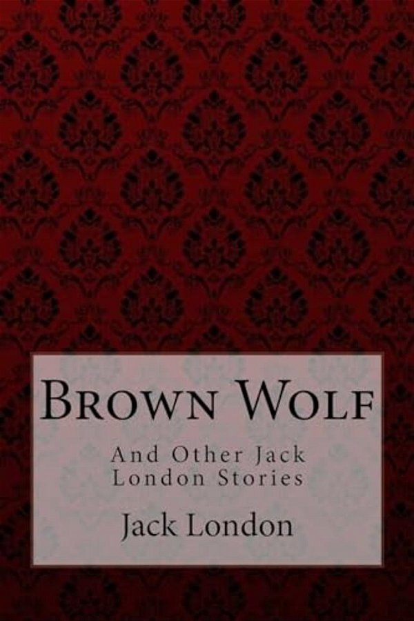 Brown Wolf: And Other Jack London Stories-..