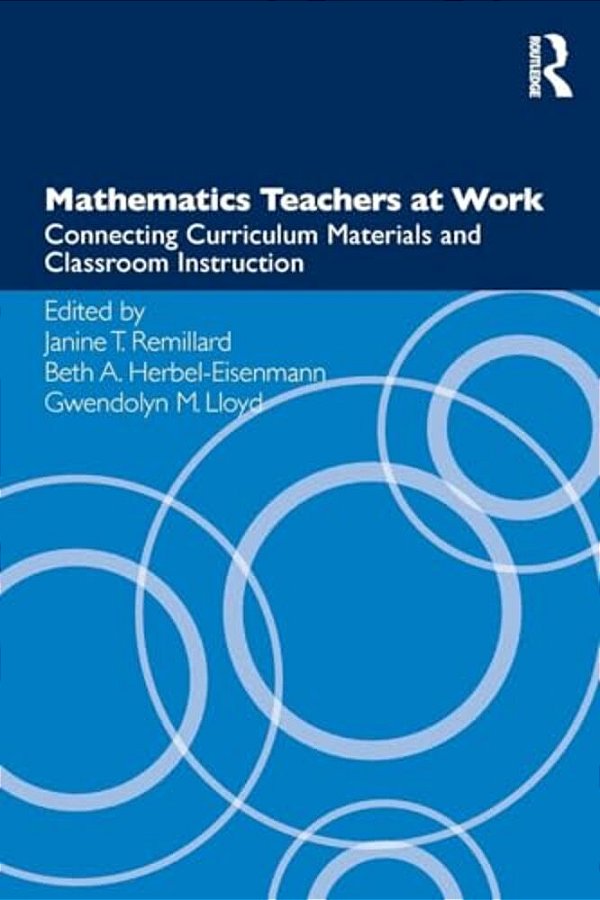 Mathematics Teachers At Work: Connecting Curriculum Materials And Classroom Instruction-..