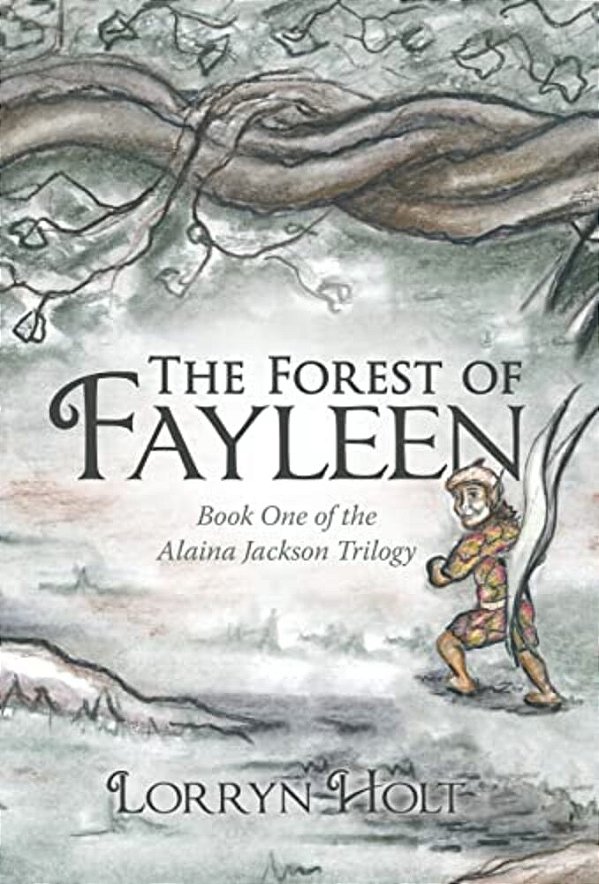 The Forest Of Fayleen: Book One Of The Alaina Jackson Trilogy-..