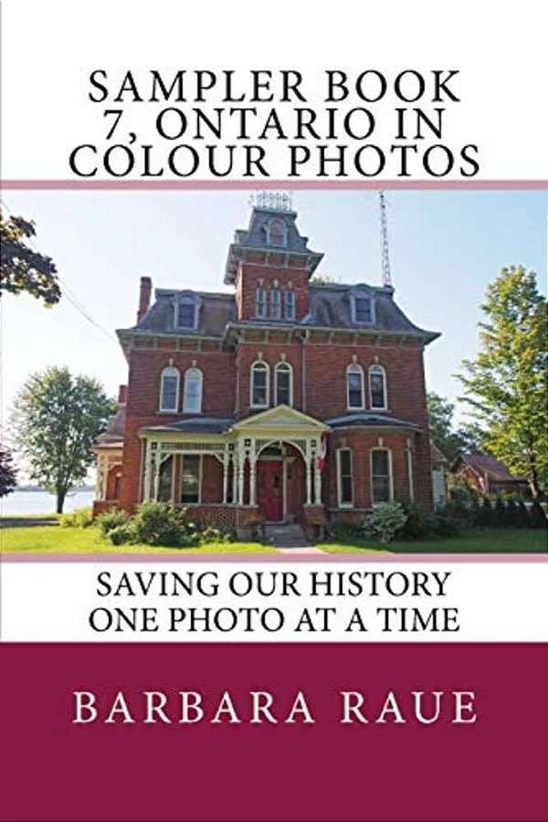 Sampler Book 7, Ontario In Colour Photos: Saving Our History One Photo At A Time-..