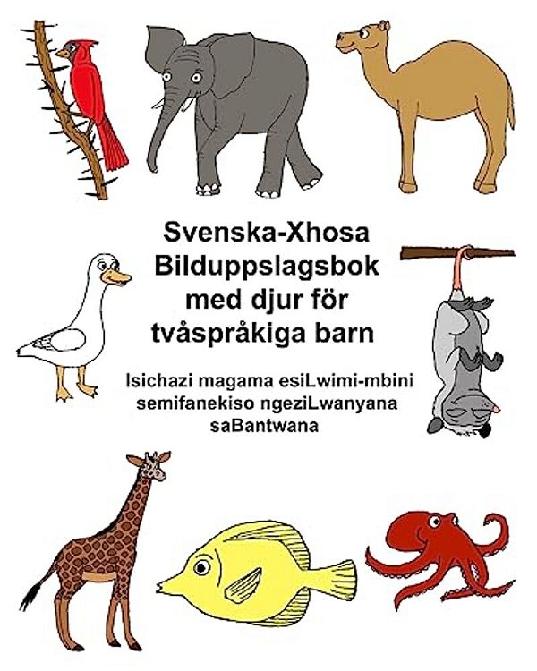 Svenska-Xhosa Bilduppslagsbok Med Djur För Tvåspråkiga Barn Isichazi Magama Esilwimi-Mbini Semifanekiso Ngezilwanyana Sabantwana-..