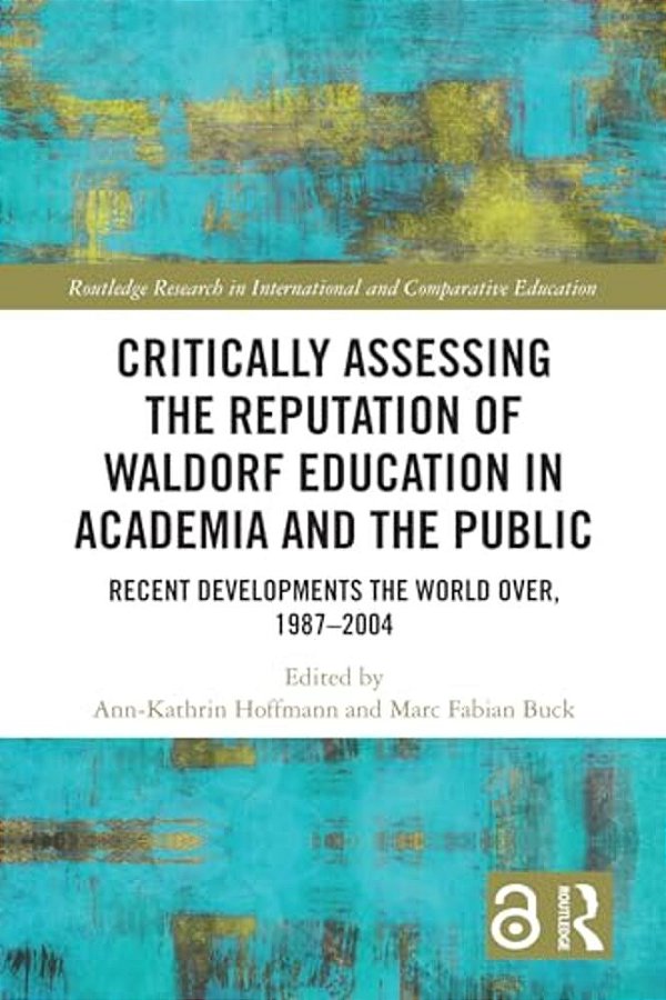 Critically Assessing The Reputation Of Waldorf Education In Academia And The Public: Recent Developments The World Over, 1987-2004-..