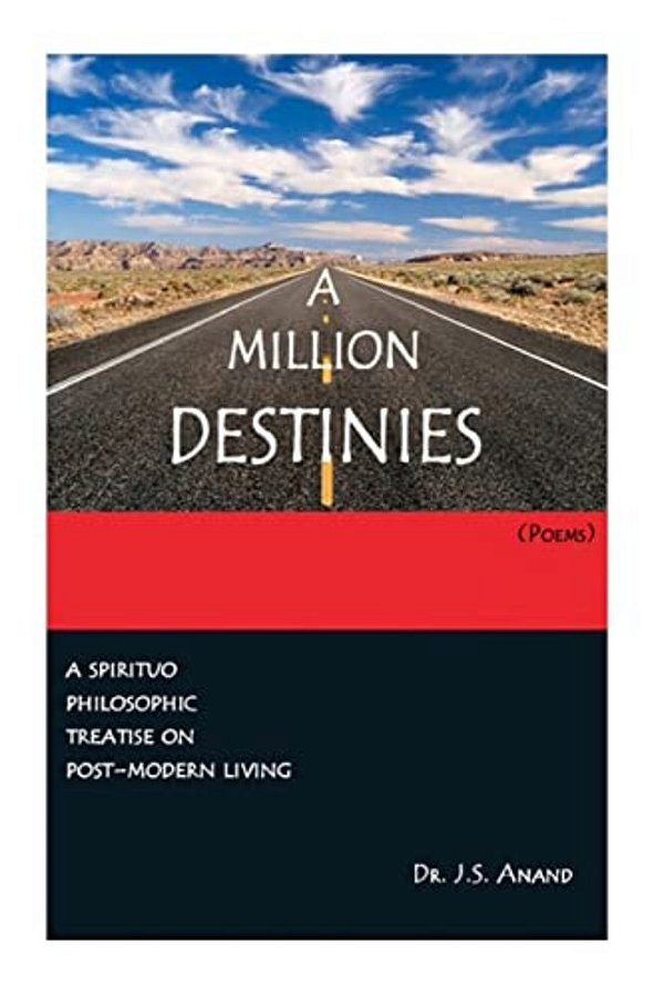 A Million Destinies [Poems]: Post-Modern Text Traversing The Contingent And The Transcendent-..