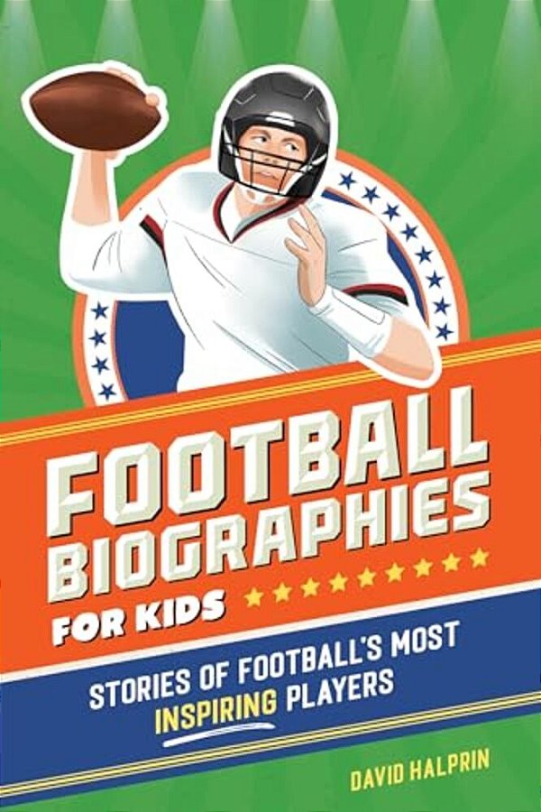 Football Biographies For Kids: Stories Of Football's Most Inspiring Players-..