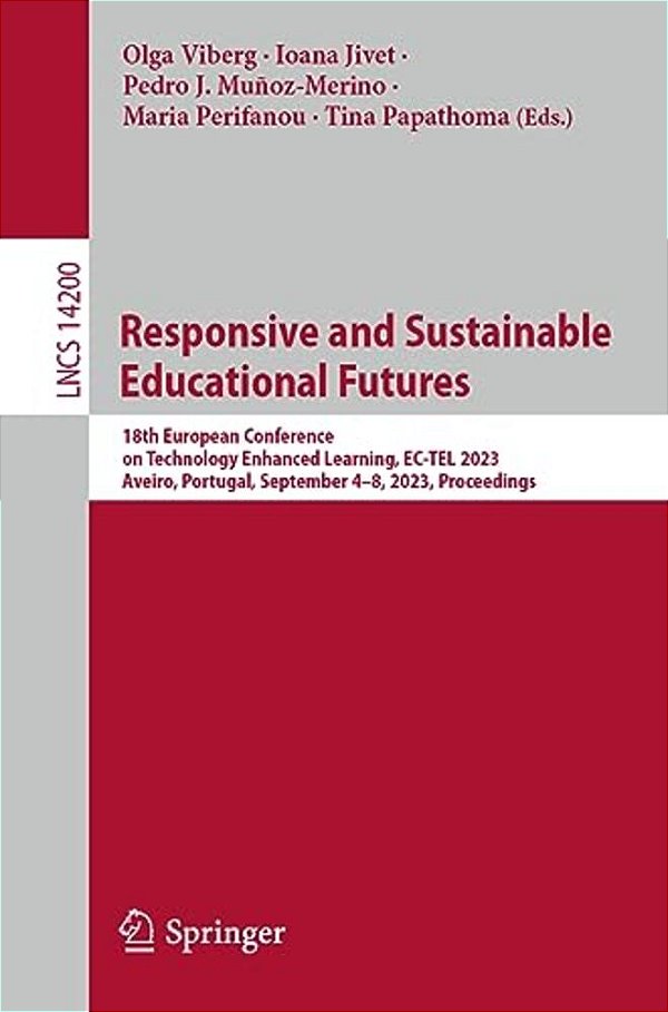 Responsive And Sustainable Educational Futures: 18Th European Conference On Technology Enhanced Learning, Ec-Tel 2023, Aveiro, Portugal, September 4-8-..