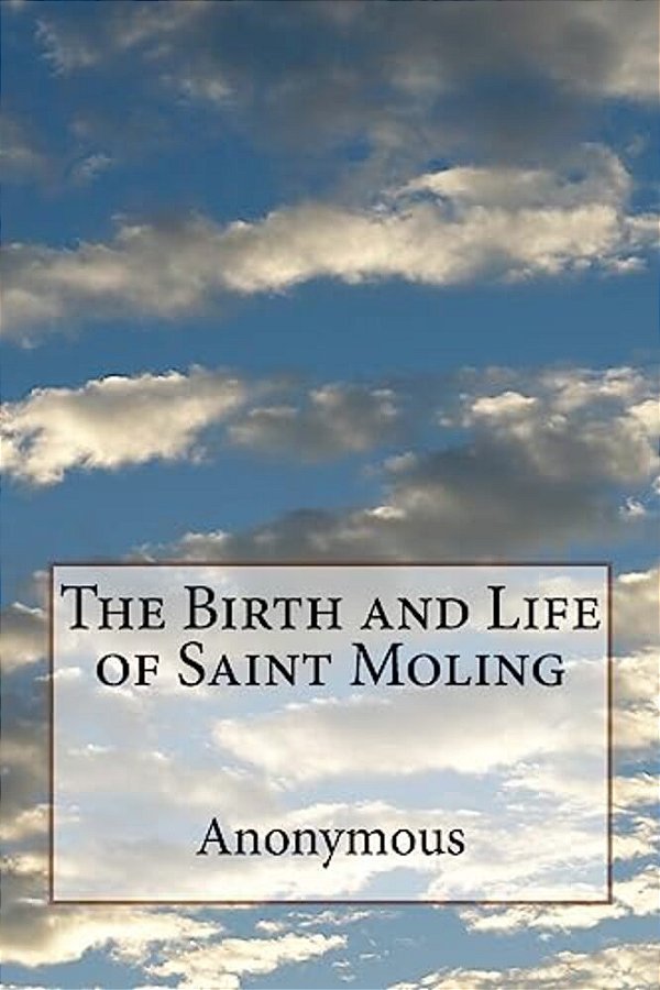The Birth And Life Of Saint Moling-..