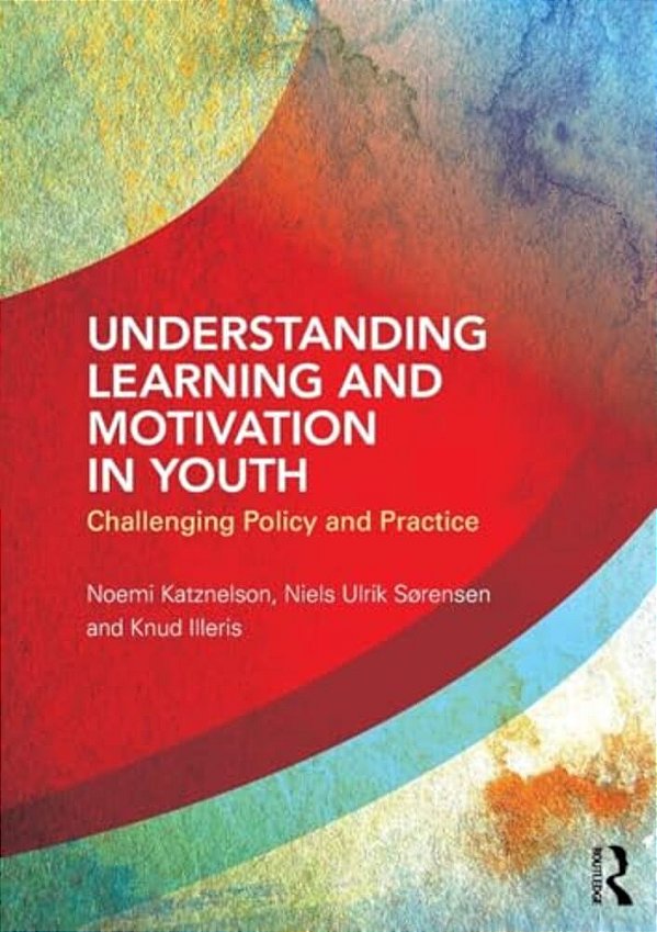 Understanding Learning And Motivation In Youth: Challenging Policy And Practice-..