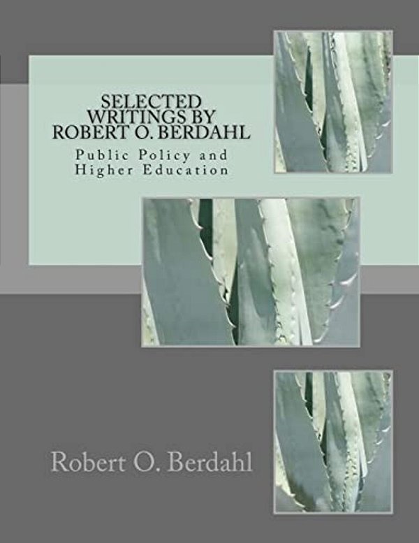 Selected Writings By Robert O. Berdahl: Public Policy And Higher Education-..
