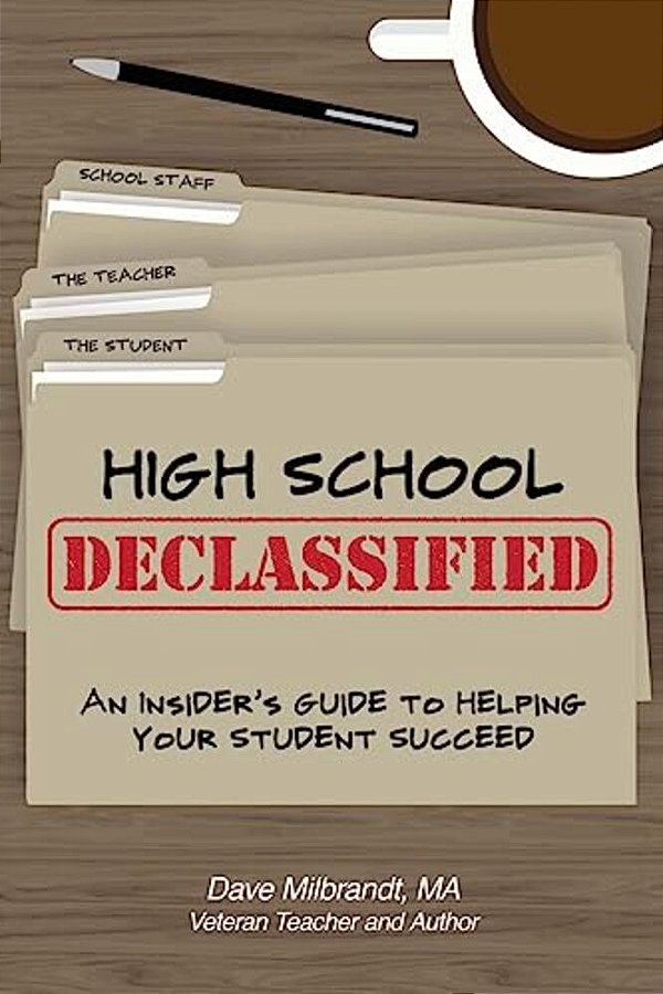 High School Declassified: An Insider's Guide To Helping Your Student Succeed-..
