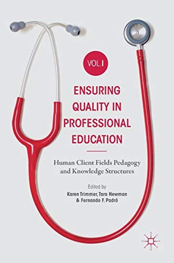 Ensuring Quality In Professional Education Volume I: Human Client Fields Pedagogy And Knowledge Structures-..