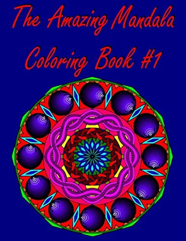 The Amazing Mandala Coloring Book #1: (Original Designs)-..